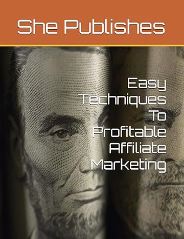 easy techniques to profitable affiliate marketing 1st edition she publishes 979-8388931429