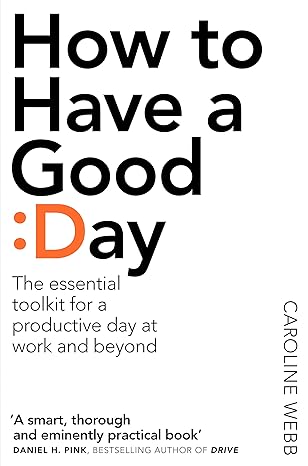 how to have a good day 1st edition caroline webb 1509818243, 978-1509818242