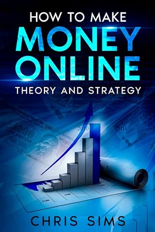 how to make money online theory and strategy 1st edition chris sims 979-8388370174
