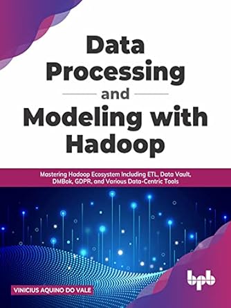 data processing and modeling with hadoop mastering hadoop ecosystem including etl data vault dmbok gdpr and