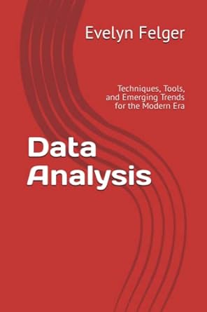 data analysis techniques tools and emerging trends for the modern era 1st edition evelyn felger b0bzfgrzs4,