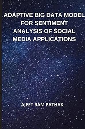 adaptive big data model for sentiment analysis of social media applications 1st edition ajeet ram pathak