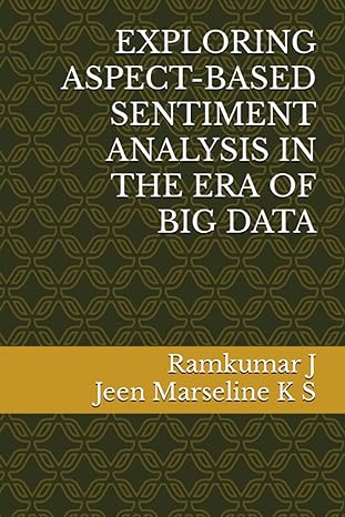 exploring aspect based sentiment analysis in the era of big data 1st edition ramkumar j ,jeen marseline k s