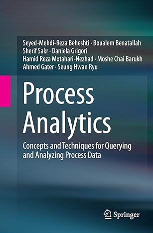 process analytics concepts and techniques for querying and analyzing process data 1st edition seyed mehdi