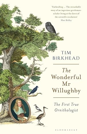 the wonderful mr willughby the first true ornithologist 1st edition tim birkhead 1408878526, 978-1408878521