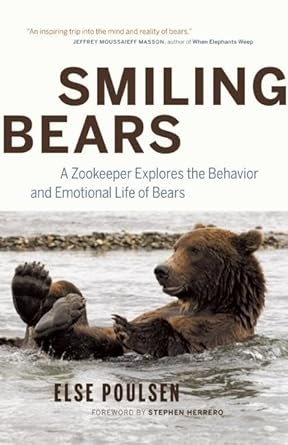 smiling bears a zookeeper explores the behavior and emotional life of bears 1st edition else poulsen ,stephen
