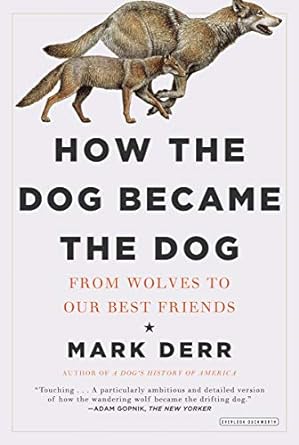 how the dog became the dog from wolves to our best friends 1st edition mark derr 1468302698, 978-1468302691