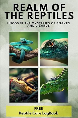 realm of the reptiles uncover the mysteries of snakes and lizards dive into 1000 fascinating facts and