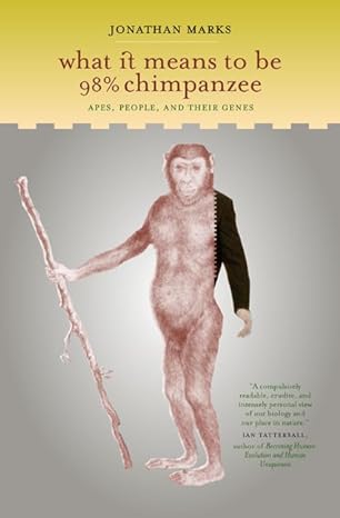 what it means to be 98 chimpanzee apes people and their genes 1st edition jonathan marks 0520240642,