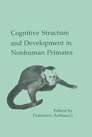 cognitive structures and development in nonhuman primates 1st edition francesco antinucci 0805805443,