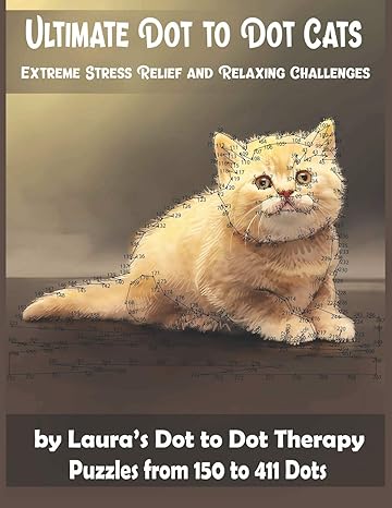ultimate dot to dot cats extreme stress relief and relaxing challenges puzzles from 150 to 411 dots easy to