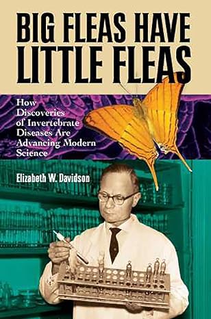 big fleas have little fleas how discoveries of invertebrate diseases are advancing modern science 1st edition