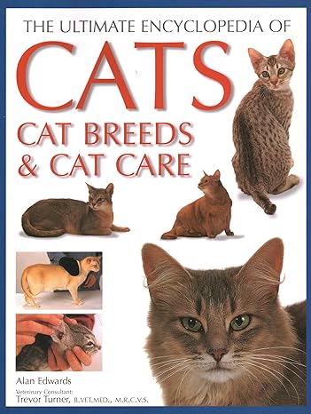 ultimate encyclopedia of cats cat breeds and cat care 1st edition alan edwards 1846816556, 978-1846816550