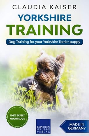 yorkshire training dog training for your yorkshire terrier puppy 1st edition claudia kaiser b0851lkzz9,