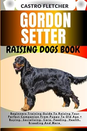 gordon setter raising dogs book beginners training guide to raising your perfect companion from puppy to old