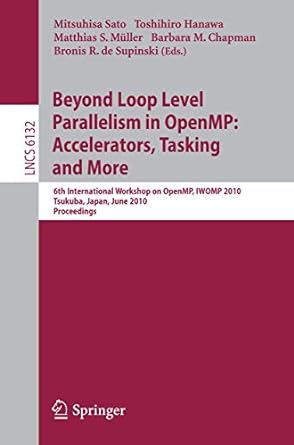 Beyond Loop Level Parallelism In Openmp Accelerators Tasking And More 6th International Workshop On Openmp Iwomp 2010 Tsukuba Japan June 2010 Proceedings Lncs 6132