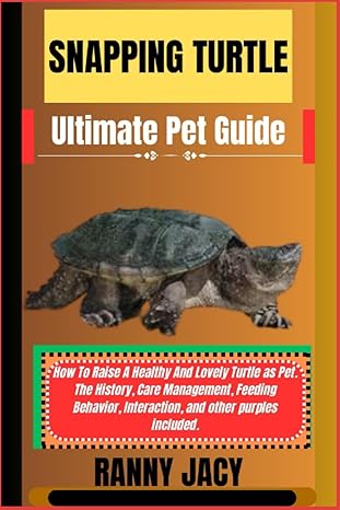 snapping turtle ultimate pet guide how to raise a healthy and lovely turtle as pet the history care