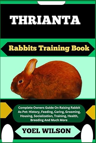 thrianta rabbits training book complete owners guide on raising rabbit as pet history feeding caring grooming