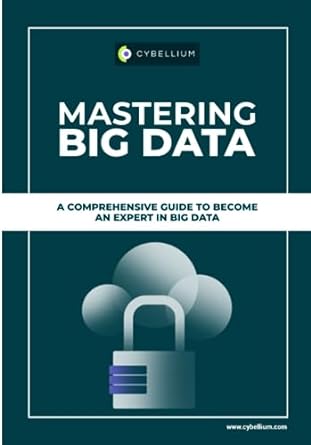 mastering big data a comprehensive guide to become an expert in big data 1st edition cybellium ltd
