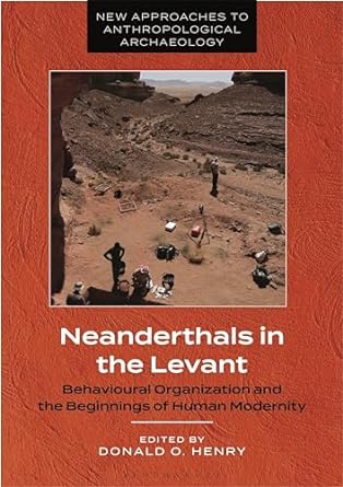 neanderthals in the levant behavioural organization and the beginnings of human modernity 1st edition donald