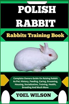 polish rabbit rabbits training book complete owners guide on raising rabbit as pet history feeding caring
