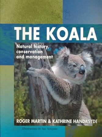 the koala natural history conservation and management 2nd edition roger martin ,kathrine handasyde ,sue