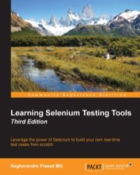 leverage the power of selenium to build your own real test cases from scratch 3rd edition raghavendra prasad