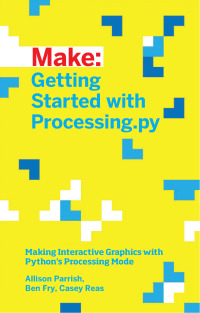 make getting started with processing py making interactive graphics with pythons processing mode 1st edition