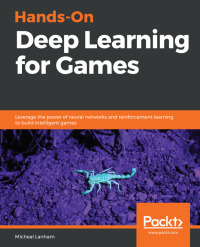 hands on deep learning for games 1st edition micheal lanham 1788994078, 9781788994071