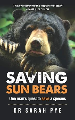saving sun bears one mans quest to save a species 1st edition dr sarah rachael pye 0980687136, 978-0980687132