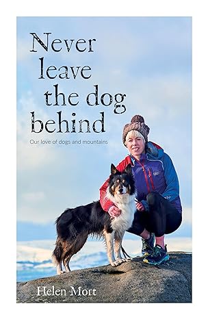 never leave the dog behind our love of dogs and mountains 1st edition helen mort 1839810386, 978-1839810381