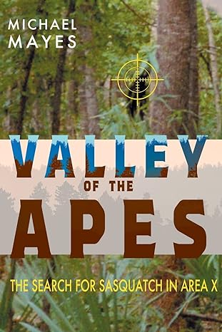 Valley Of The Apes The Search For Sasquatch In Area X