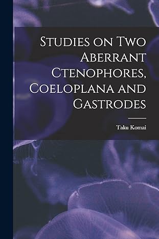 studies on two aberrant ctenophores coeloplana and gastrodes 1st edition taku komai 1017177678, 978-1017177671