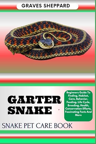 garter snake snake pet care book beginners guide to finding habitat care behavior feeding life cycle breeding