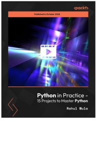 python in practice 15 projects to master python 1st edition rahul mula 1804618489, 9781804618486