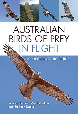 australian birds of prey in flight a photographic guide 1st edition richard seaton ,mat gilfedder ,stephen