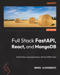 full stack fastapi react and mongodb build python web applications with the farm stack 1st edition marko