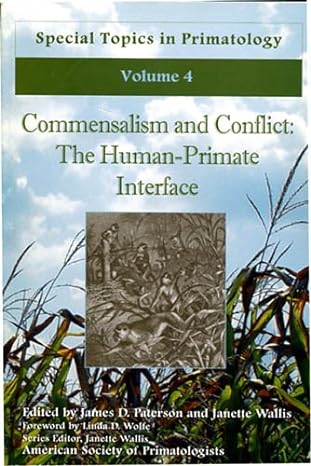 special topics in primatology volume 4 commensalism and conflict the human primate interface 1st edition