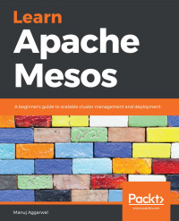 learn apache mesos a beginners guide to scalable cluster management and deployment 1st edition manuj
