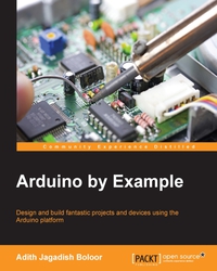 arduino by example design and build fantastic projects and devices using the arduino platform 1st edition
