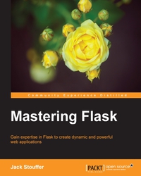 mastering flask gain expertise in flask to create dynamic and powerful web applications 1st edition jack