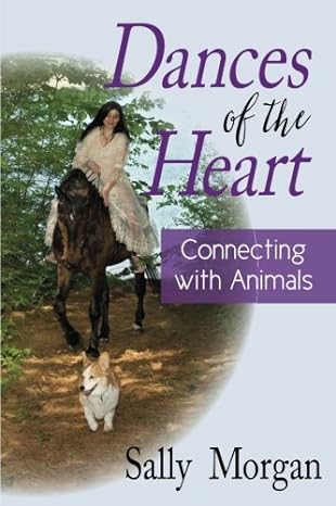 dances of the heart connecting with animals 1st edition sally a morgan 0997250127, 978-0997250121