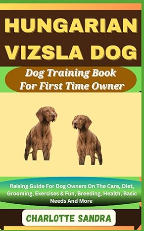 hungarian vizsla dog dog training book for first time owner raising guide for dog owners on the care diet