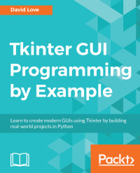 david love tkinter gui programming by example learn to create modern guis using tkinter by building real