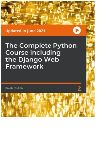 the complete python course including the django web framework 1st edition kalob taulien 1801075727,