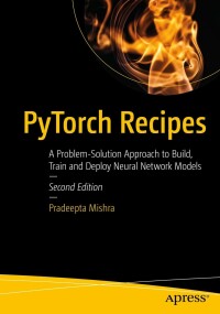 pytorch recipes a problem solution approach to build train and deploy neural network models 2nd edition