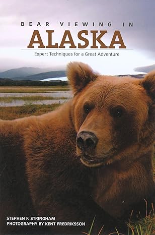 bear viewing in alaska expert techniques for a great adventure 1st edition stephen f stringham ,kent