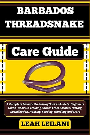barbados threadsnake care guide a complete manual on raising snakes as pets beginners guide book on training