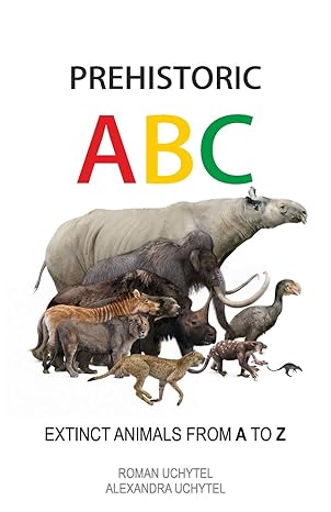 prehistoric abc extinct animals from a to z 1st edition roman uchytel ,alexandra uchytel 1095883372,