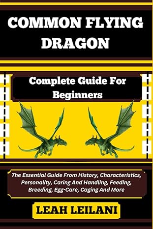 common flying dragon complete guide for beginners the essential guide from history characteristics